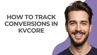 How to Track Conversions In Kvcore - GUIDE!