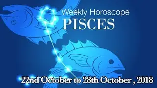 Pisces Horoscope - Pisces Weekly Horoscope From 22nd October 2018