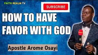 How to Have Favor with God _ Apostle Arome Osayi