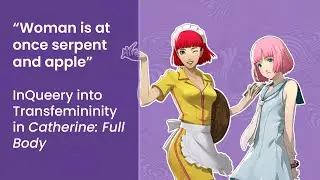 &ldquo;Woman is at once serpent and apple&rdquo;: InQueery into Transfemininity in Catherine: Full Body