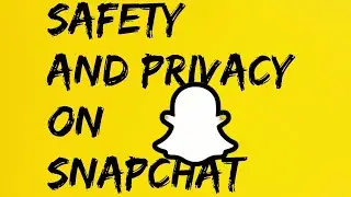 Safety and Privacy on Snapchat