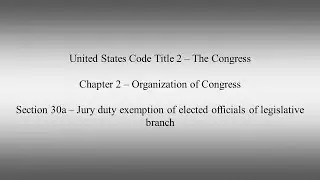 USC 2 Chapter 2 Section 30a Jury duty exemption of elected officials of legislative branch