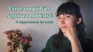 A importância da modéstia no vestir! Existe uma regra de vestimenta modesta? ⚜️ Modéstia católica 
