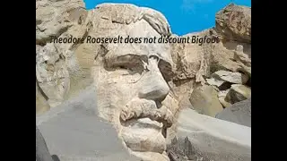 Theodore  Roosevelt  Hears  about  Bigfoot
