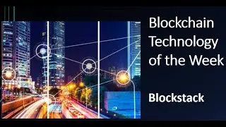 Blockchain Technology of the Week: Blockstack