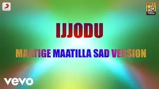 Ijjodu - Maatige Maatilla Sad Version Lyric | Manikanth Kadri