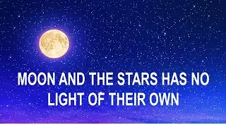 MOON AND THE STARS HAS NO LIGHT OF THEIR OWN