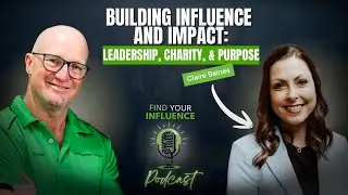 Building Influence and Impact: Claire Baines on Leadership, Charity, and Purpose  with Claire Baines