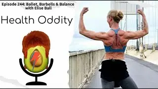 #244 Ballet, Barbells & Balance with Elise Ball