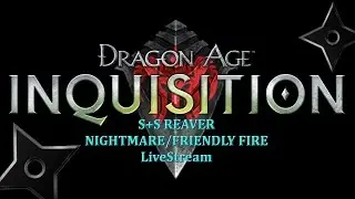 Dragon Age; Inquisition S+S Reaver | Nightmare/Friendly Fire PS4 | Most Fun Build