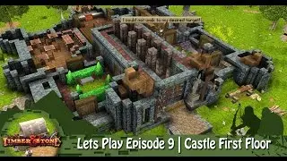 Timber & Stone | Lets Play Episode 9 | Castle First Floor