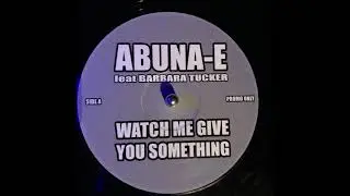 Abuna E   - Featuring Barbara Tucker   -  Watch Me Give You Something