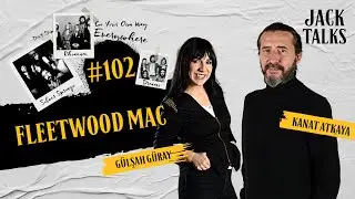 Jack Talks by Jack Lives Here | B&ouml;l&uuml;m 102 Fleetwood Mac | G&uuml;lşah G&uuml;ray & Kanat Atkaya