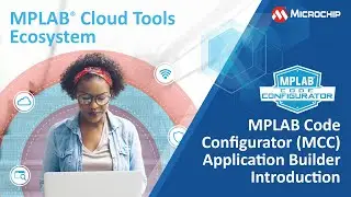 MPLAB&reg; Cloud Tools &mdash; Конфигуратор кода MPLAB Введение в MCC Application Builder