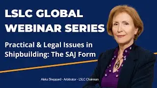 LSLC Global Webinar Series - Event 3- Practical & Legal Issues in Shipbuilding: The SAJ Form -7.7.20