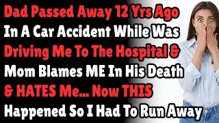 Dad Passed Away 12 Yrs Ago In A Car Accident While Was Driving Me To The Hospital & Mom Blames ME...
