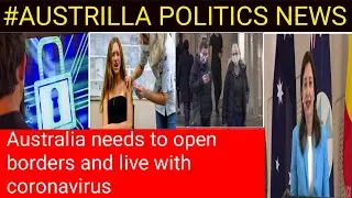 Australia politics news : Australia needs to open borders and live with 5 July 2021 Australia news