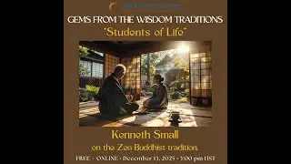 Gems from the Wisdom Traditions: 12/13/25 Students of Life