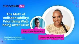 The Myth of Indispensability: Prioritizing Well-being After Crisis - Courtney Robinson