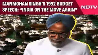 Manmohan Singh In 1992 Budget Speech: &ldquo;India On The Move Again&rdquo;