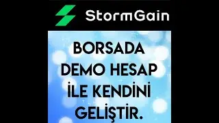 STORMGAİN BORSASINDA DEMO HESAP İLE KENDİNİ GELİŞTİR.