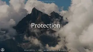 PROTECTION // Instrumental Soaking Worship  // Soaking Worship Music