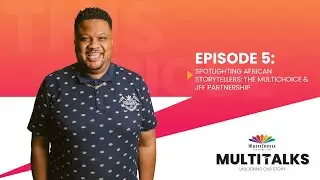 MultiTalks | Episode 5 | Spotlighting Africa&rsquo;s storytellers: the MultiChoice & JFF partnership