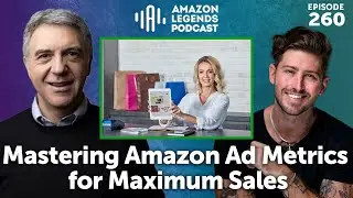 Mastering Amazon Ad Metrics for Maximum Sales - Amazon Legends Podcast