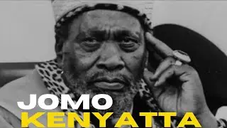 JOMO KENYATTA | THE FATHER OF KENYA'S FREEDOM