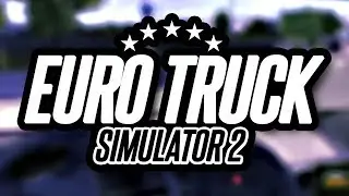 XboxAhoy plays... Euro Truck Sim 2