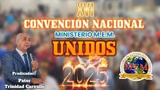 PASTOR TRNIDAD CARVALLO - CONVENCIÓN NACIONAL M.E.M. 2025