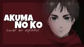 AKUMA NO KO - AI HIGUSHI (SHINGEKI NO KYOJIN) // COVER EN ESPA&Ntilde;OL [CATA]