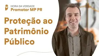 Hora da Verdade - Promotor MP PR: Proteção ao Patrimônio Público