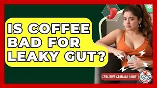 Is Coffee Bad For Leaky Gut? - Sensitive Stomach Guide