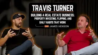 Travis Turner | Building a Real Estate Business: Investing, Flipping, and Daily Habits That Work