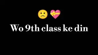 Wo 9th class ke din | 9th class poetry | school life status | school ki Yaadein | Dil ki Emotions