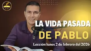 La vida pasada de Pablo - lunes 2 de febrero del 2026 - Pr. Stip Ca&ntilde;a - #leccionescuelasabatica #fe