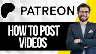 How To Post Videos On Patreon