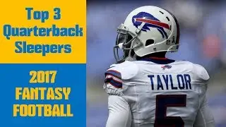 Top 3 Sleepers - Quarterbacks | 2017 Fantasy Football