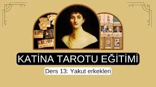 Katina Tarotu Eğitimi | Ders 13 | Yakut erkekleri