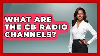 What Are The CB Radio Channels? - The Collectibles Guide