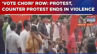 'Vote Chori' Row: Protest, Counter Protest Ends In Violence In Thrissur; CPM & BJP Workers Clash