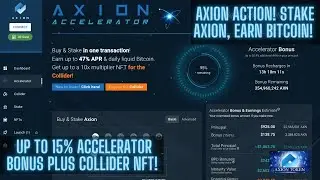 AXION Action! Stake Axion, Earn Bitcoin! Up to 15% ACCELERATOR Bonus Plus COLLIDER NFT! WARP LEGION!