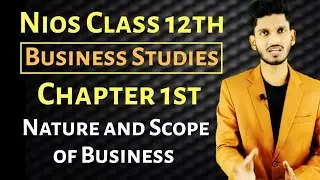 Nios Class 12th Business Studies Chapter 1{Nature and Scope of Business}