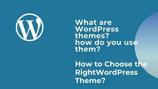 What are WordPress themes and how do you use them? | How to Choose the Right WordPress Theme?
