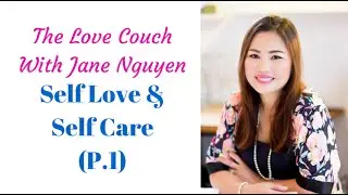 Jane Nguyen - Love Couch - Self Love & Self Care Part 1