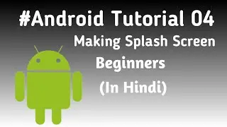 How to Make Splash Screen in Android| Tutorial 04 | For Beginners | Android Studio| Hindi |