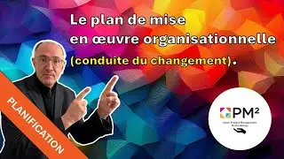 Le plan de mise en &oelig;uvre organisationnelle (conduite du changement)