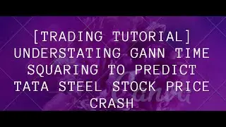 [Trading Tutorial] UNDERSTATING GANN PRICE TIME SQUARING to predict TATA STEEL Stock Price CRASH