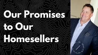 Our Promises to Our Clients as Home Sellers